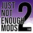 just not enough mods 2