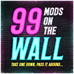 Ninety Nine (99) Mods on the Wall